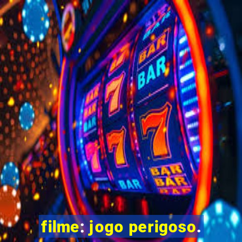 filme: jogo perigoso.